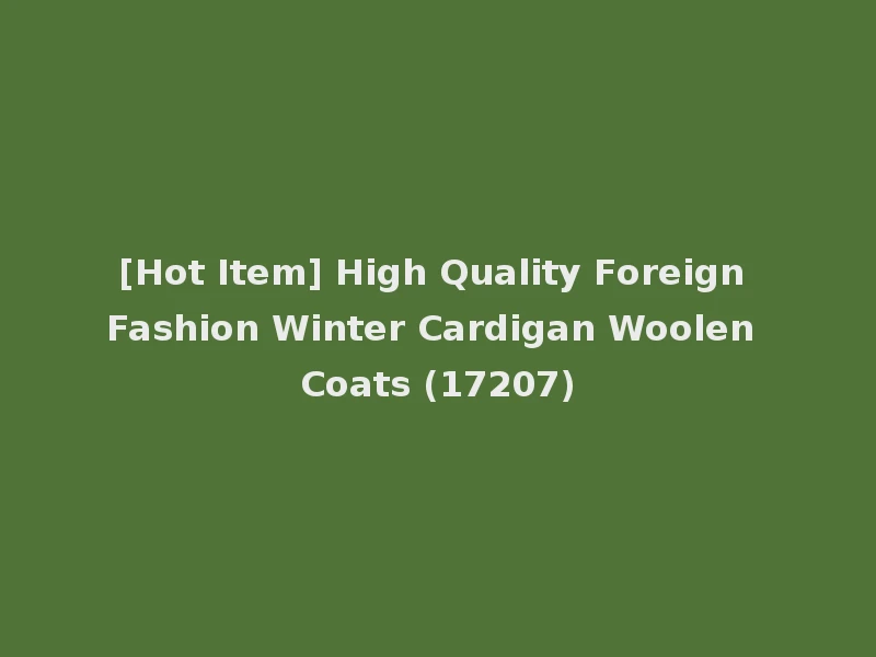 [Hot Item] High Quality Foreign Fashion Winter Cardigan Woolen Coats (17207)