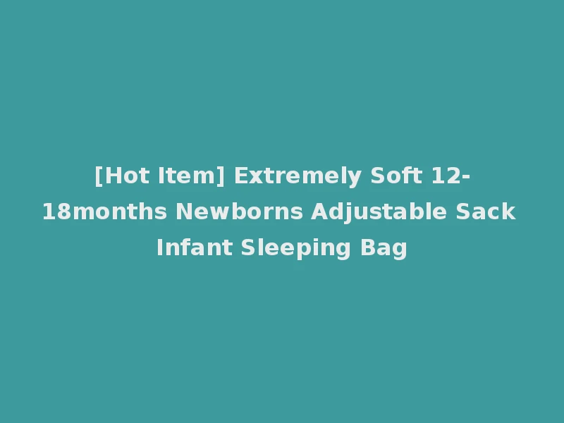 [Hot Item] Extremely Soft 12-18months Newborns Adjustable Sack Infant Sleeping Bag