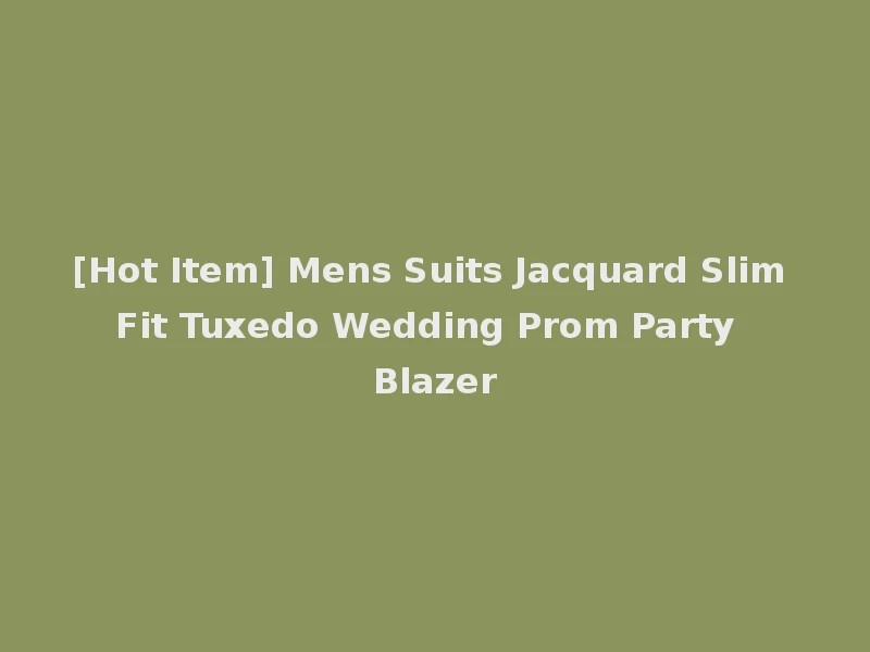 [Hot Item] Mens Suits Jacquard Slim Fit Tuxedo Wedding Prom Party Blazer