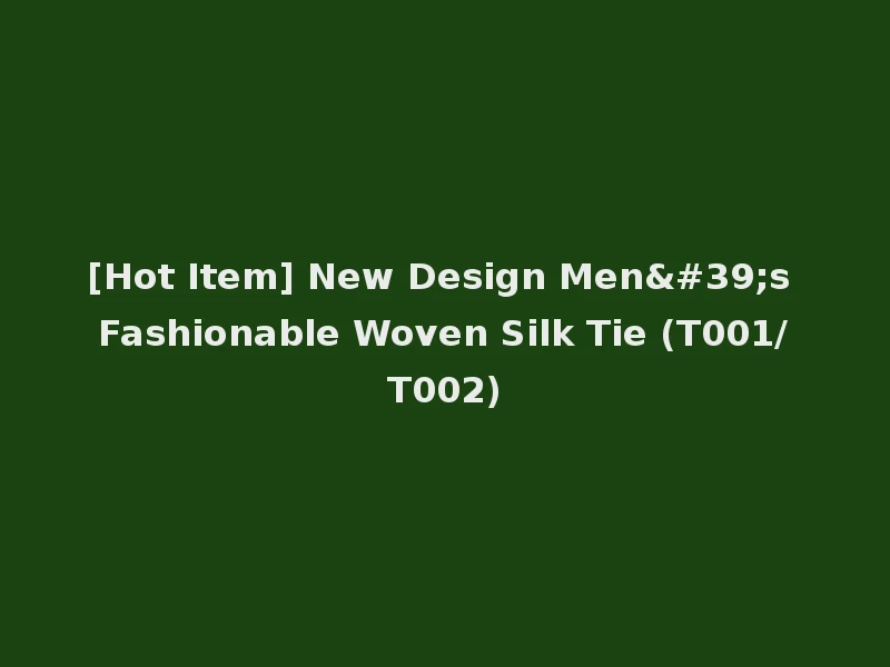 [Hot Item] New Design Men's Fashionable Woven Silk Tie (T001/T002)