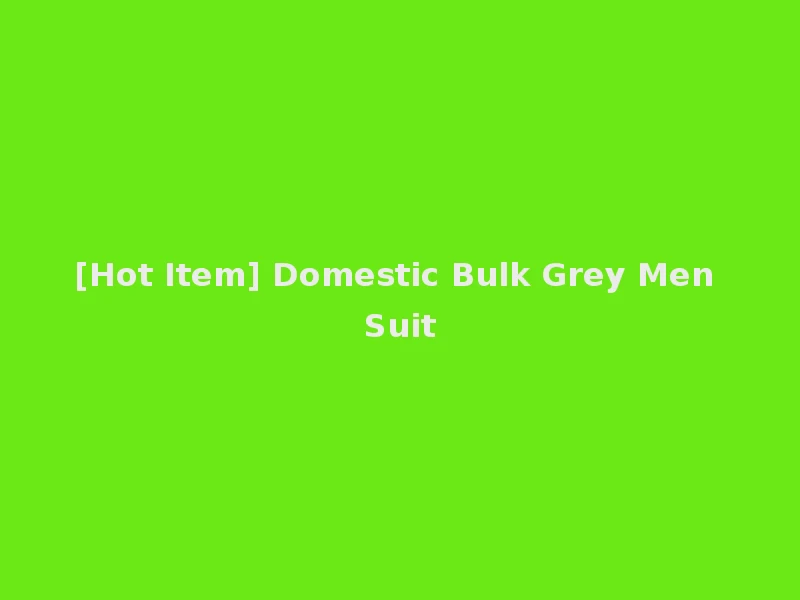 [Hot Item] Domestic Bulk Grey Men Suit