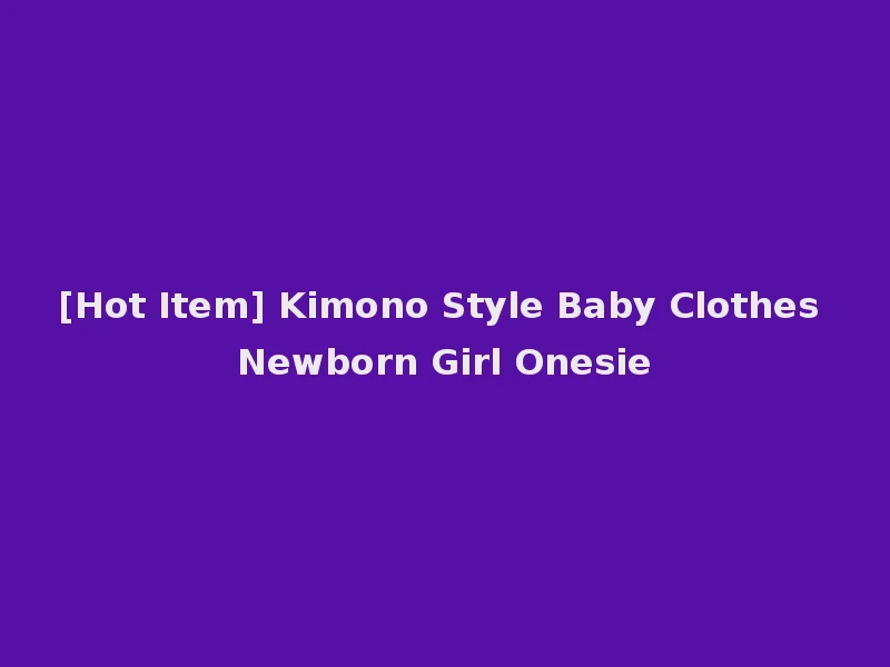 [Hot Item] Kimono Style Baby Clothes Newborn Girl Onesie