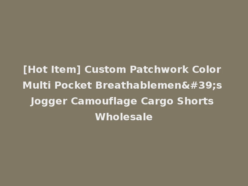 [Hot Item] Custom Patchwork Color Multi Pocket Breathablemen's Jogger Camouflage Cargo Shorts Wholesale