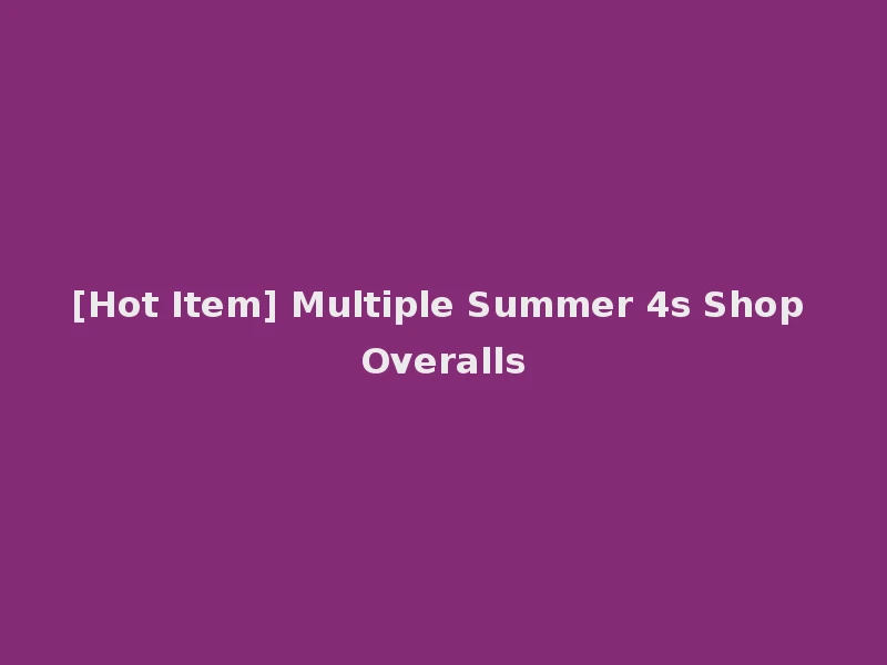 [Hot Item] Multiple Summer 4s Shop Overalls