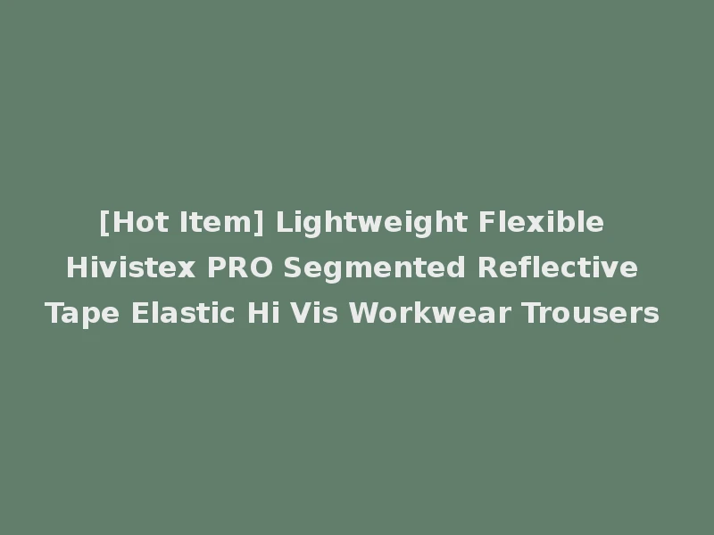 [Hot Item] Lightweight Flexible Hivistex PRO Segmented Reflective Tape Elastic Hi Vis Workwear Trousers
