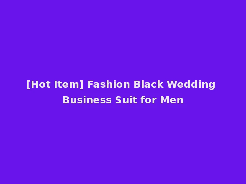 [Hot Item] Fashion Black Wedding Business Suit for Men