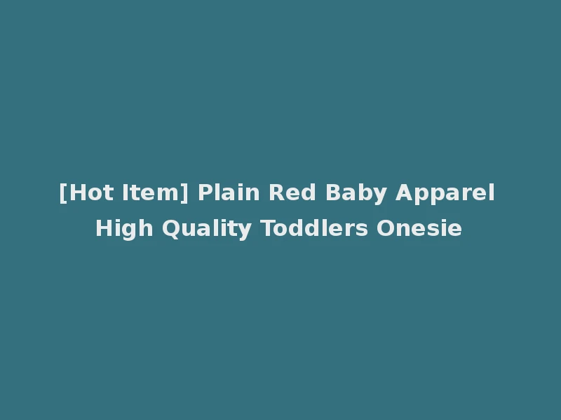 [Hot Item] Plain Red Baby Apparel High Quality Toddlers Onesie