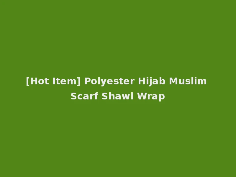 [Hot Item] Polyester Hijab Muslim Scarf Shawl Wrap