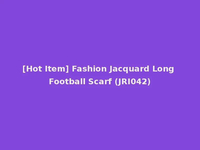 [Hot Item] Fashion Jacquard Long Football Scarf (JRI042)