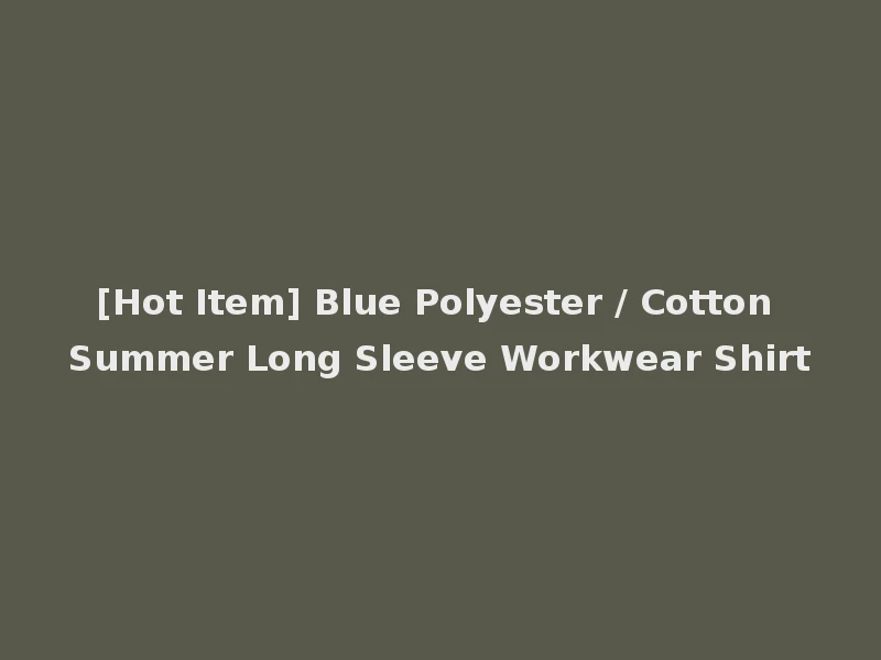 [Hot Item] Blue Polyester / Cotton Summer Long Sleeve Workwear Shirt