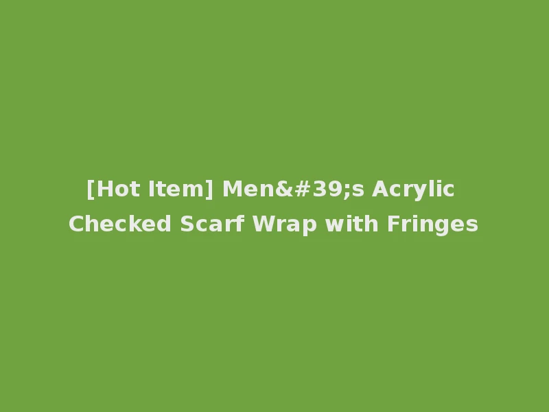 [Hot Item] Men's Acrylic Checked Scarf Wrap with Fringes