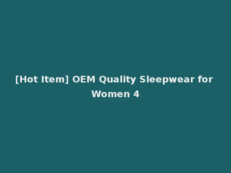 [Hot Item] OEM Quality Sleepwear for Women 4