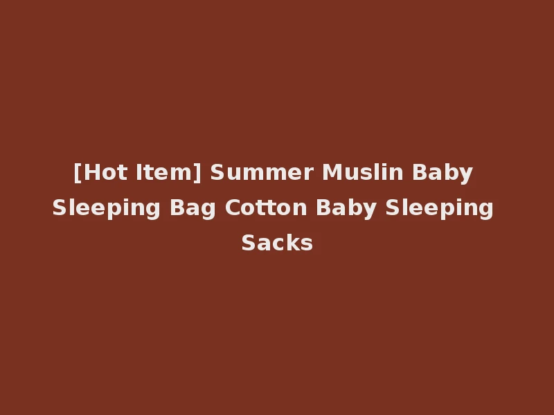 [Hot Item] Summer Muslin Baby Sleeping Bag Cotton Baby Sleeping Sacks