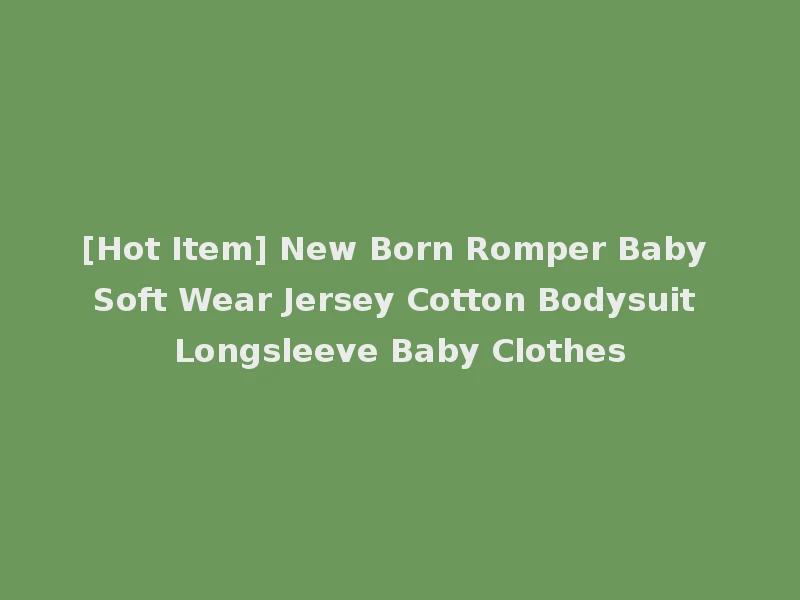 [Hot Item] New Born Romper Baby Soft Wear Jersey Cotton Bodysuit Longsleeve Baby Clothes