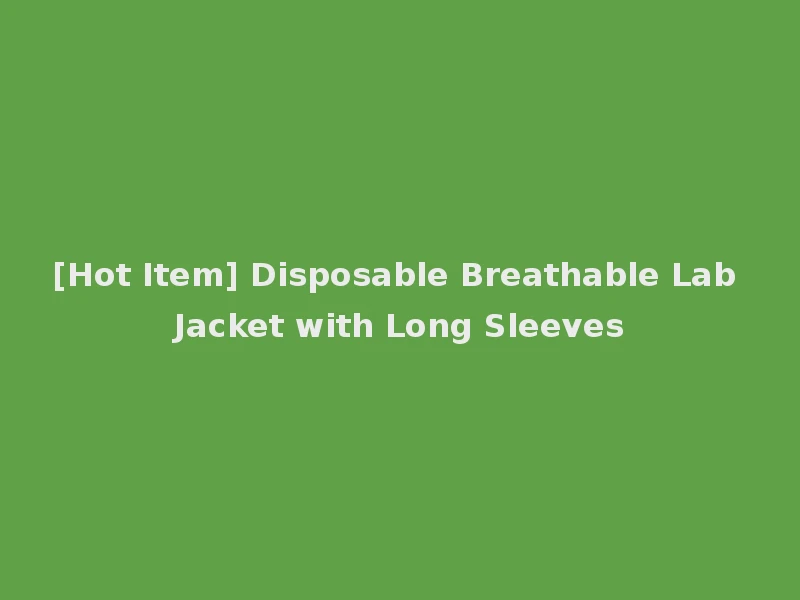 [Hot Item] Disposable Breathable Lab Jacket with Long Sleeves