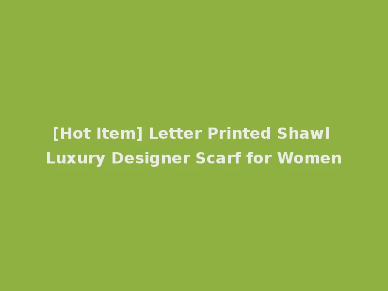[Hot Item] Letter Printed Shawl Luxury Designer Scarf for Women