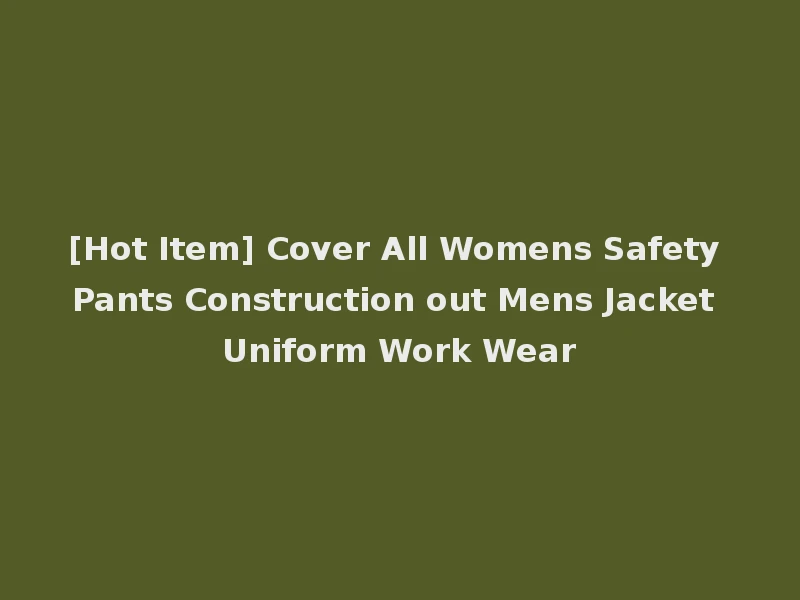 [Hot Item] Cover All Womens Safety Pants Construction out Mens Jacket Uniform Work Wear