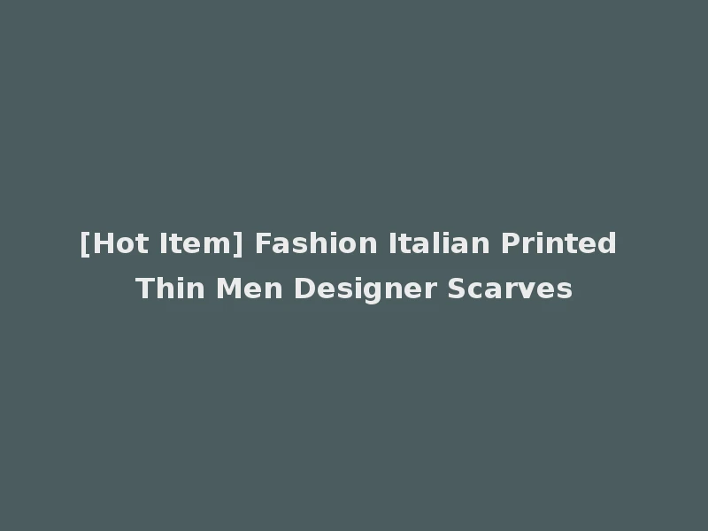 [Hot Item] Fashion Italian Printed Thin Men Designer Scarves