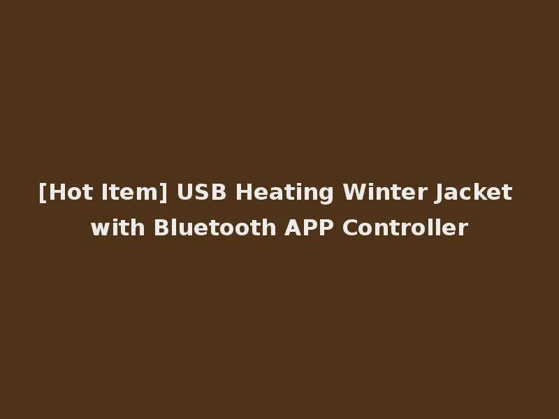 [Hot Item] USB Heating Winter Jacket with Bluetooth APP Controller