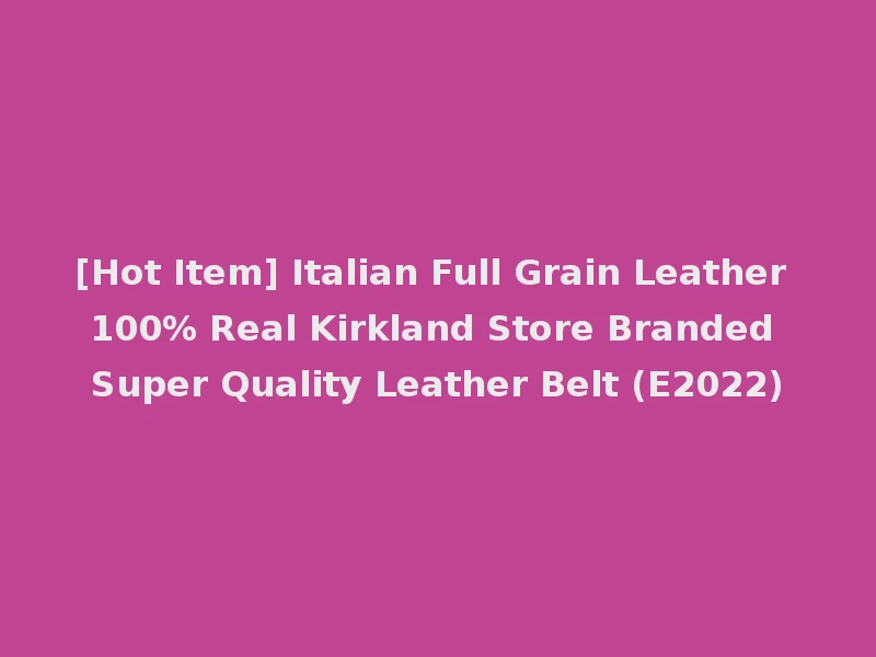 [Hot Item] Italian Full Grain Leather 100% Real Kirkland Store Branded Super Quality Leather Belt (E2022)