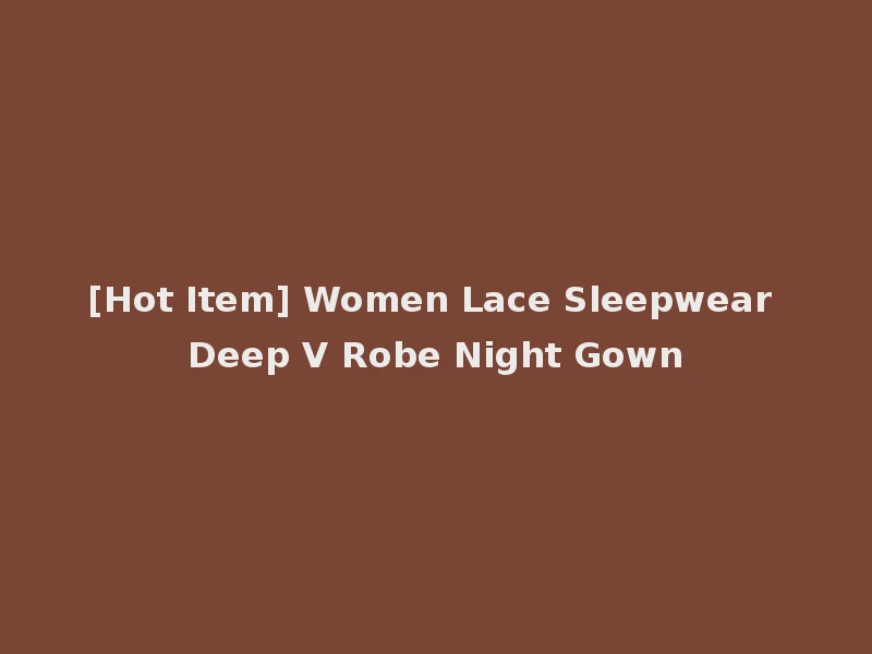 [Hot Item] Women Lace Sleepwear Deep V Robe Night Gown