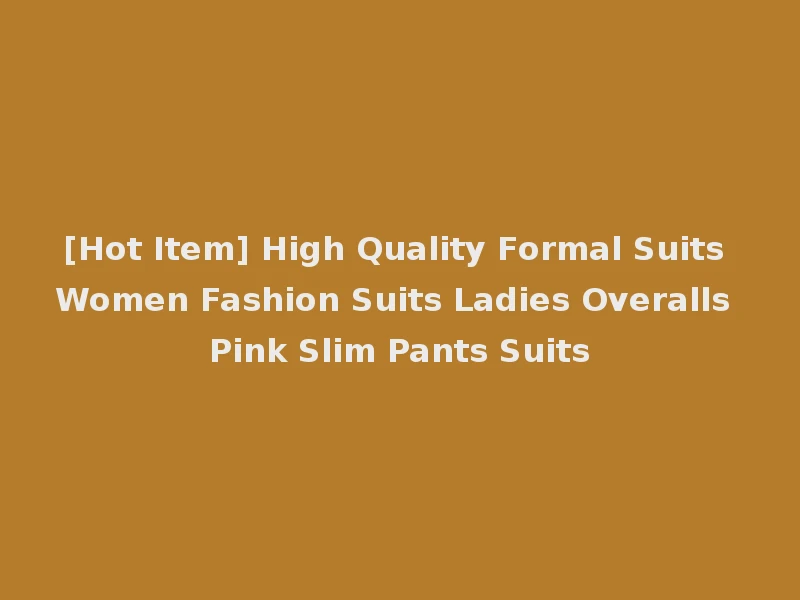 [Hot Item] High Quality Formal Suits Women Fashion Suits Ladies Overalls Pink Slim Pants Suits