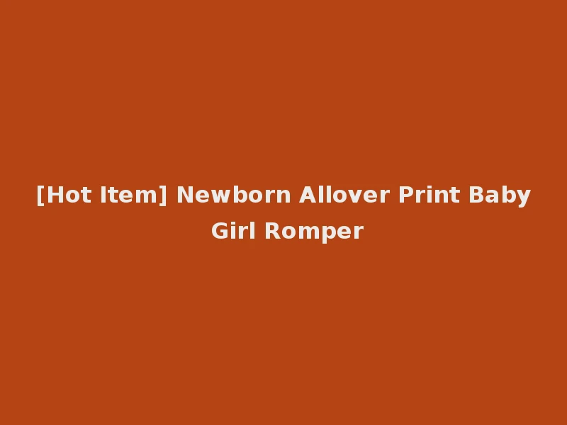 [Hot Item] Newborn Allover Print Baby Girl Romper