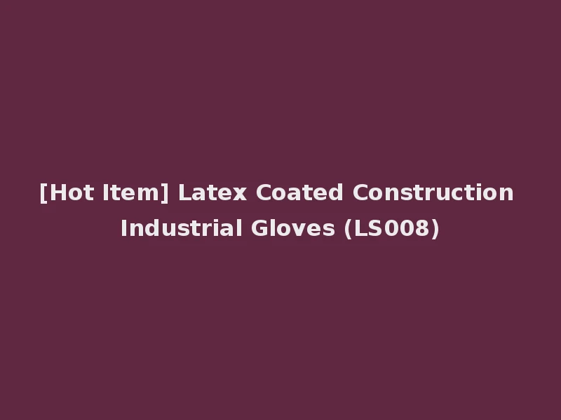 [Hot Item] Latex Coated Construction Industrial Gloves (LS008)