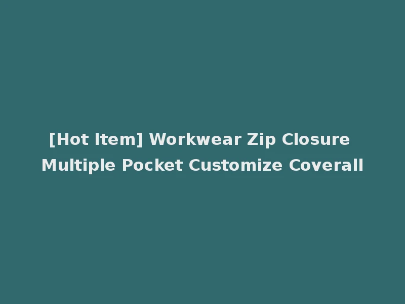 [Hot Item] Workwear Zip Closure Multiple Pocket Customize Coverall