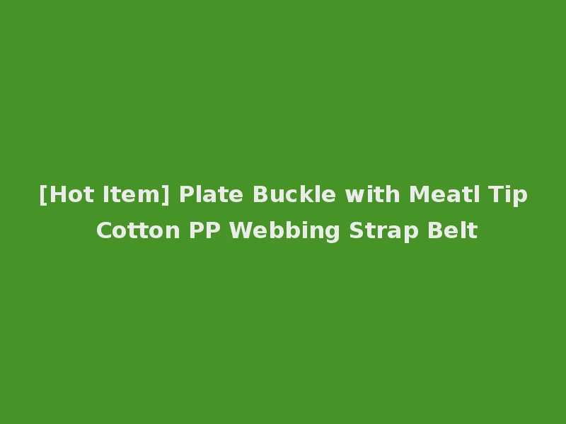 [Hot Item] Plate Buckle with Meatl Tip Cotton PP Webbing Strap Belt
