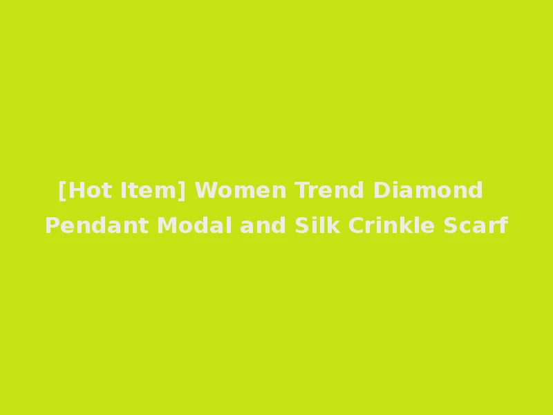 [Hot Item] Women Trend Diamond Pendant Modal and Silk Crinkle Scarf