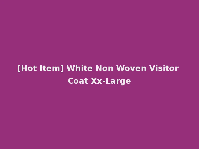 [Hot Item] White Non Woven Visitor Coat Xx-Large