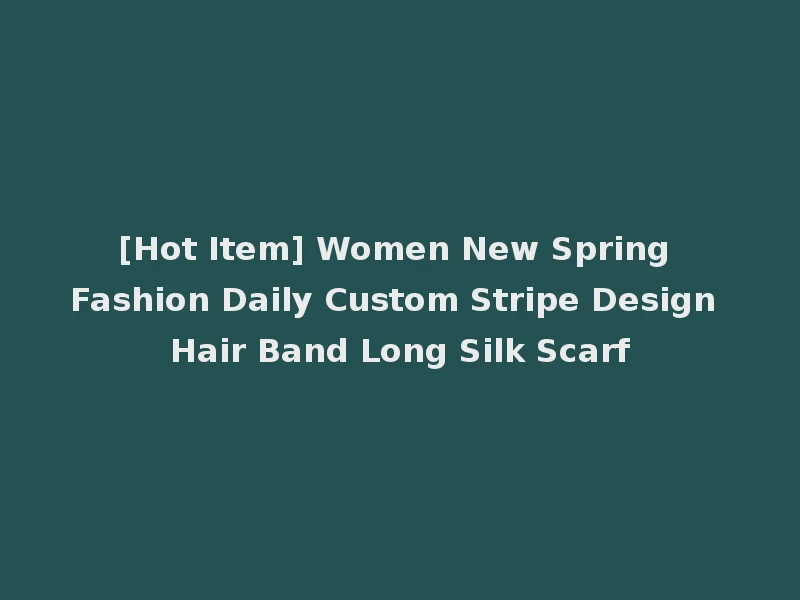 [Hot Item] Women New Spring Fashion Daily Custom Stripe Design Hair Band Long Silk Scarf