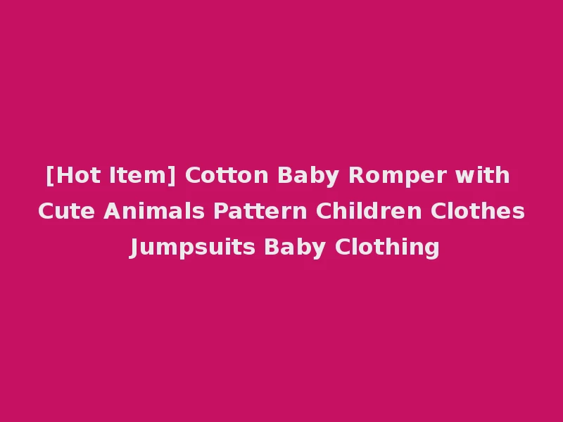 [Hot Item] Cotton Baby Romper with Cute Animals Pattern Children Clothes Jumpsuits Baby Clothing