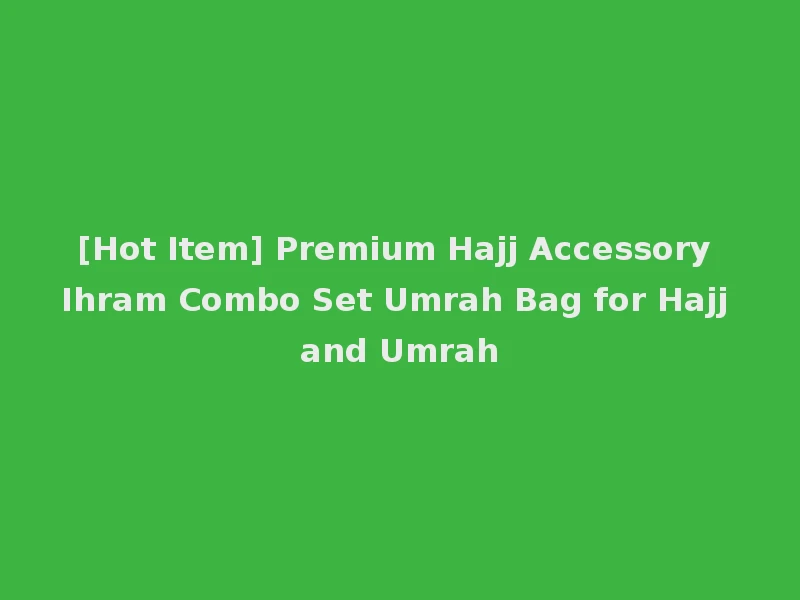 [Hot Item] Premium Hajj Accessory Ihram Combo Set Umrah Bag for Hajj and Umrah