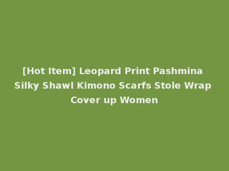 [Hot Item] Leopard Print Pashmina Silky Shawl Kimono Scarfs Stole Wrap Cover up Women
