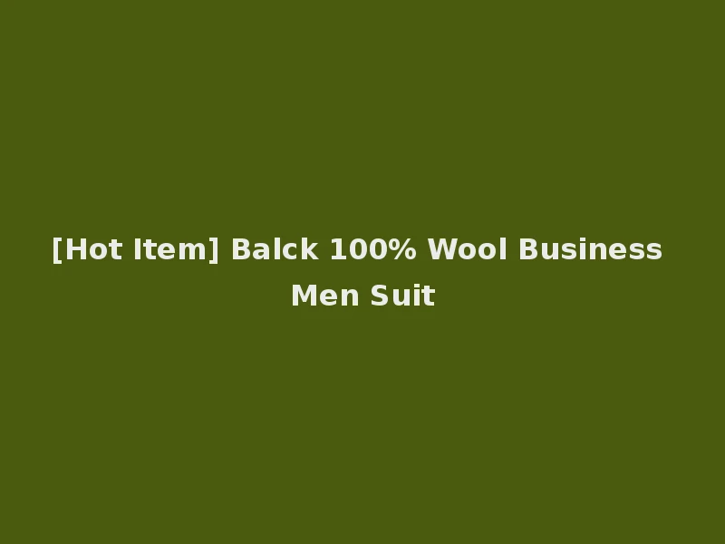 [Hot Item] Balck 100% Wool Business Men Suit