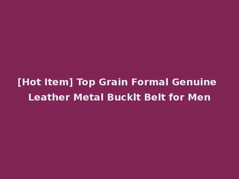 [Hot Item] Top Grain Formal Genuine Leather Metal Bucklt Belt for Men