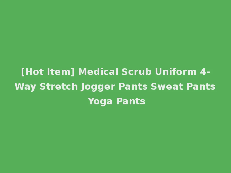 [Hot Item] Medical Scrub Uniform 4-Way Stretch Jogger Pants Sweat Pants Yoga Pants