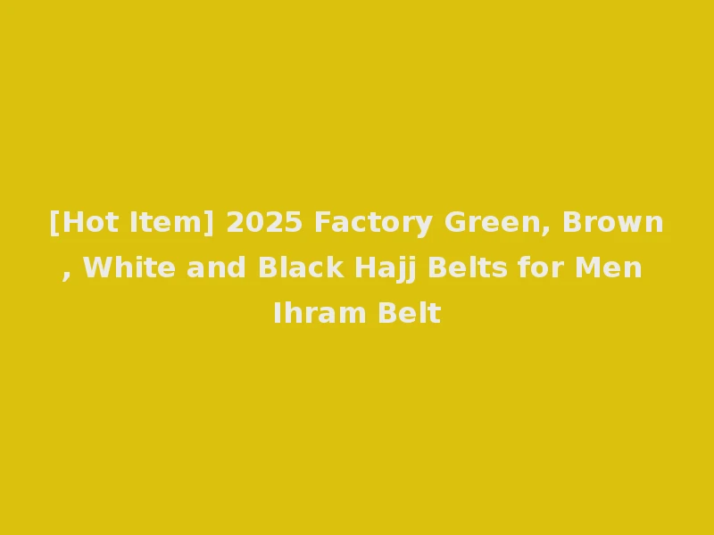 [Hot Item] 2025 Factory Green, Brown, White and Black Hajj Belts for Men Ihram Belt