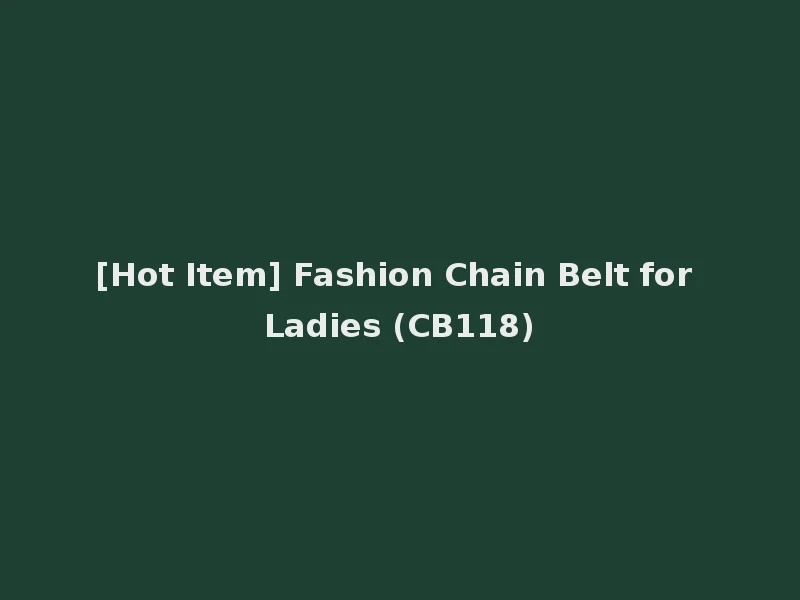 [Hot Item] Fashion Chain Belt for Ladies (CB118)