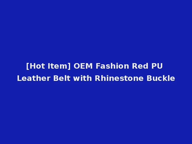 [Hot Item] OEM Fashion Red PU Leather Belt with Rhinestone Buckle