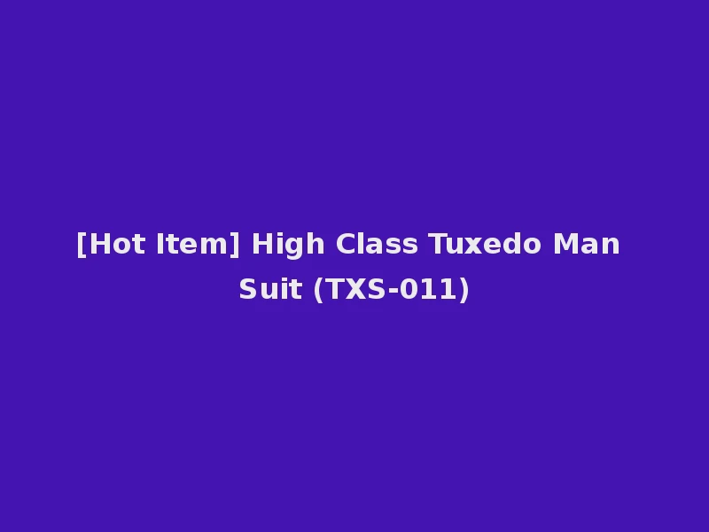 [Hot Item] High Class Tuxedo Man Suit (TXS-011)