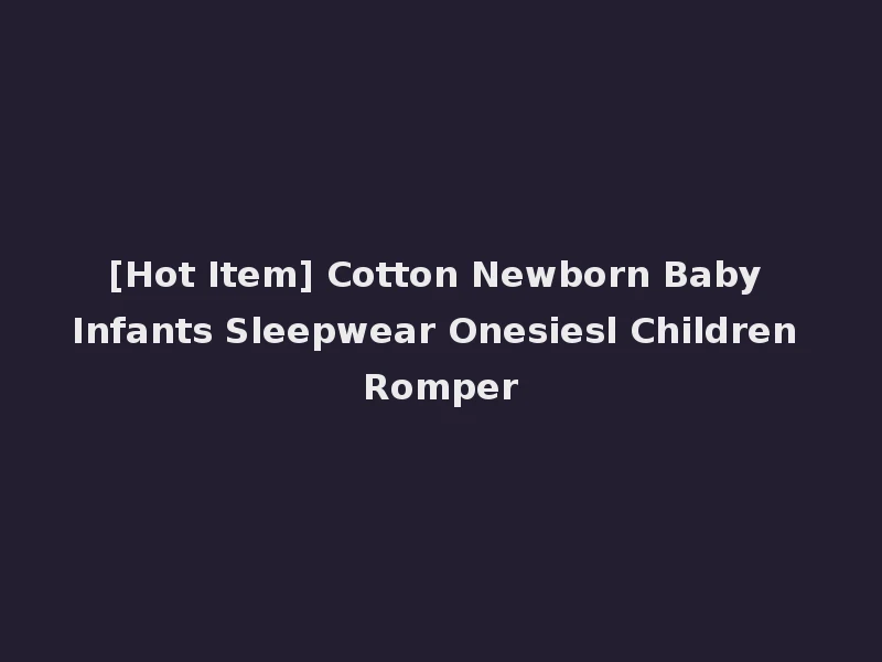 [Hot Item] Cotton Newborn Baby Infants Sleepwear Onesiesl Children Romper
