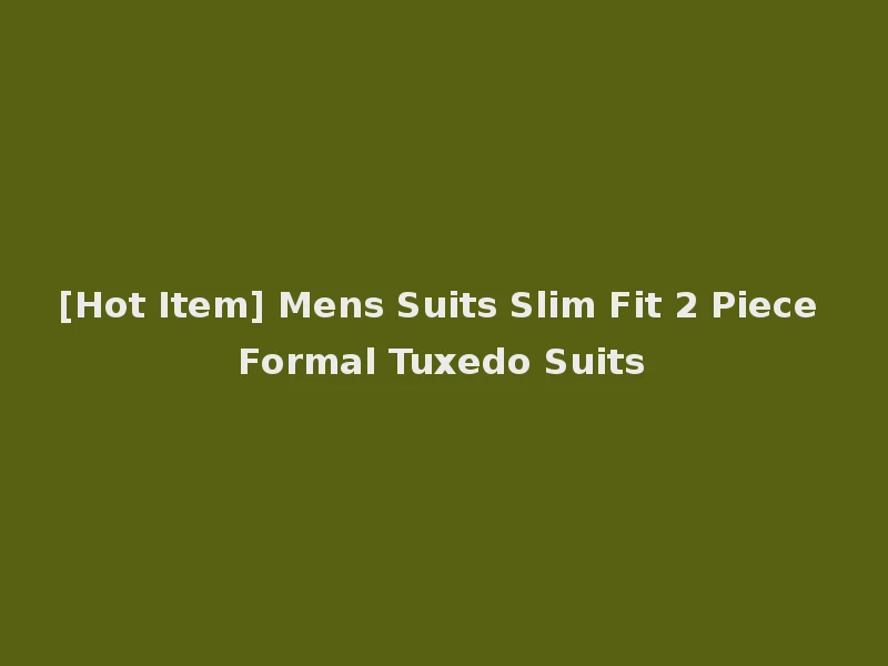 [Hot Item] Mens Suits Slim Fit 2 Piece Formal Tuxedo Suits