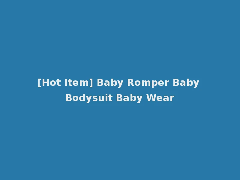 [Hot Item] Baby Romper Baby Bodysuit Baby Wear