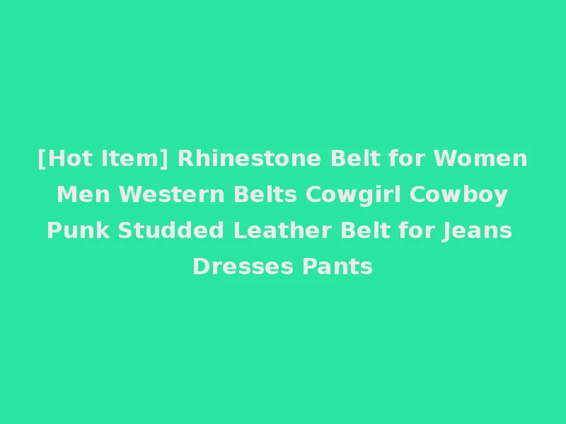 [Hot Item] Rhinestone Belt for Women Men Western Belts Cowgirl Cowboy Punk Studded Leather Belt for Jeans Dresses Pants