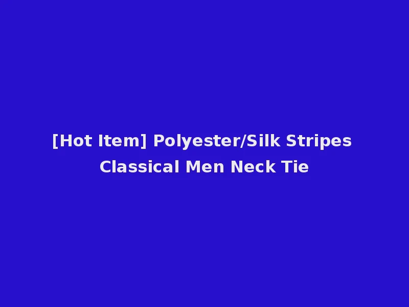 [Hot Item] Polyester/Silk Stripes Classical Men Neck Tie