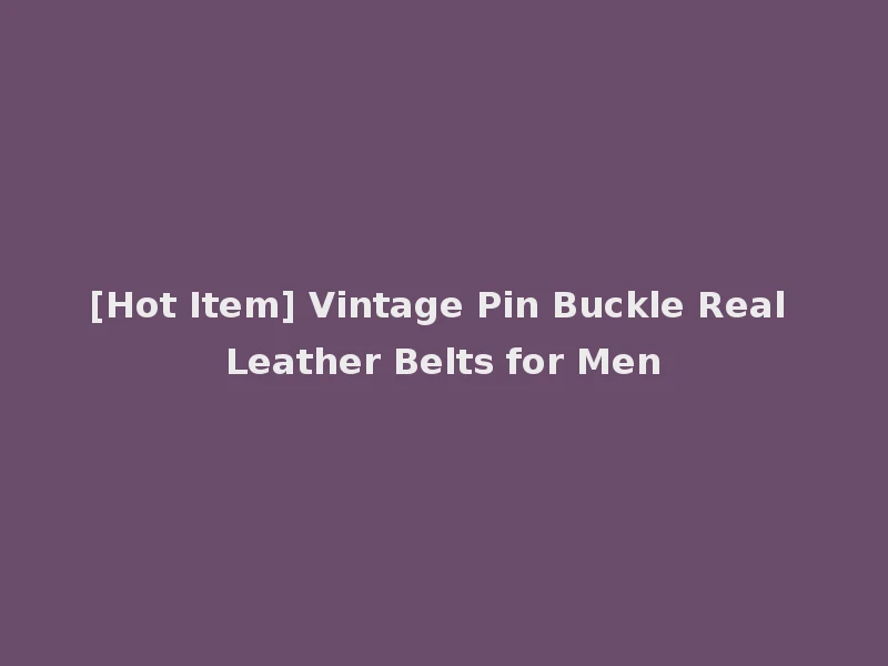 [Hot Item] Vintage Pin Buckle Real Leather Belts for Men