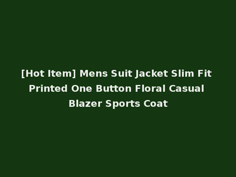 [Hot Item] Mens Suit Jacket Slim Fit Printed One Button Floral Casual Blazer Sports Coat